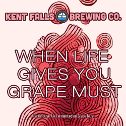 Kent Falls When Life Gives You Grape Must