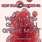 Kent Falls When Life Gives You Grape Must